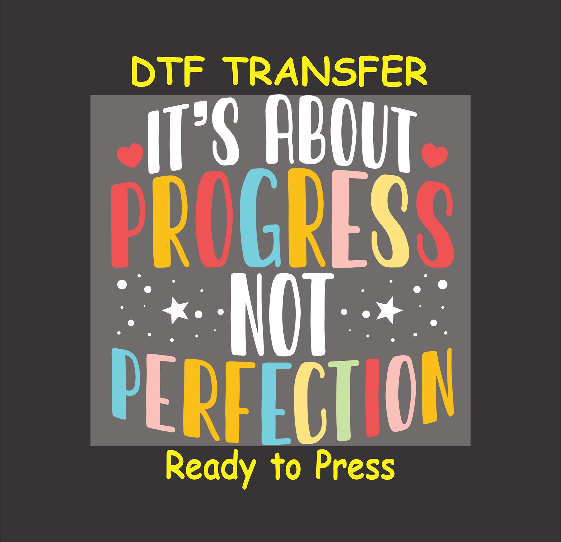 Progress Not Perfection DTF transfer with colorful text, stars, and hearts.