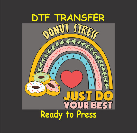 Donut Stress Just Do Your Best DTF transfer with a rainbow, heart, and donuts.
