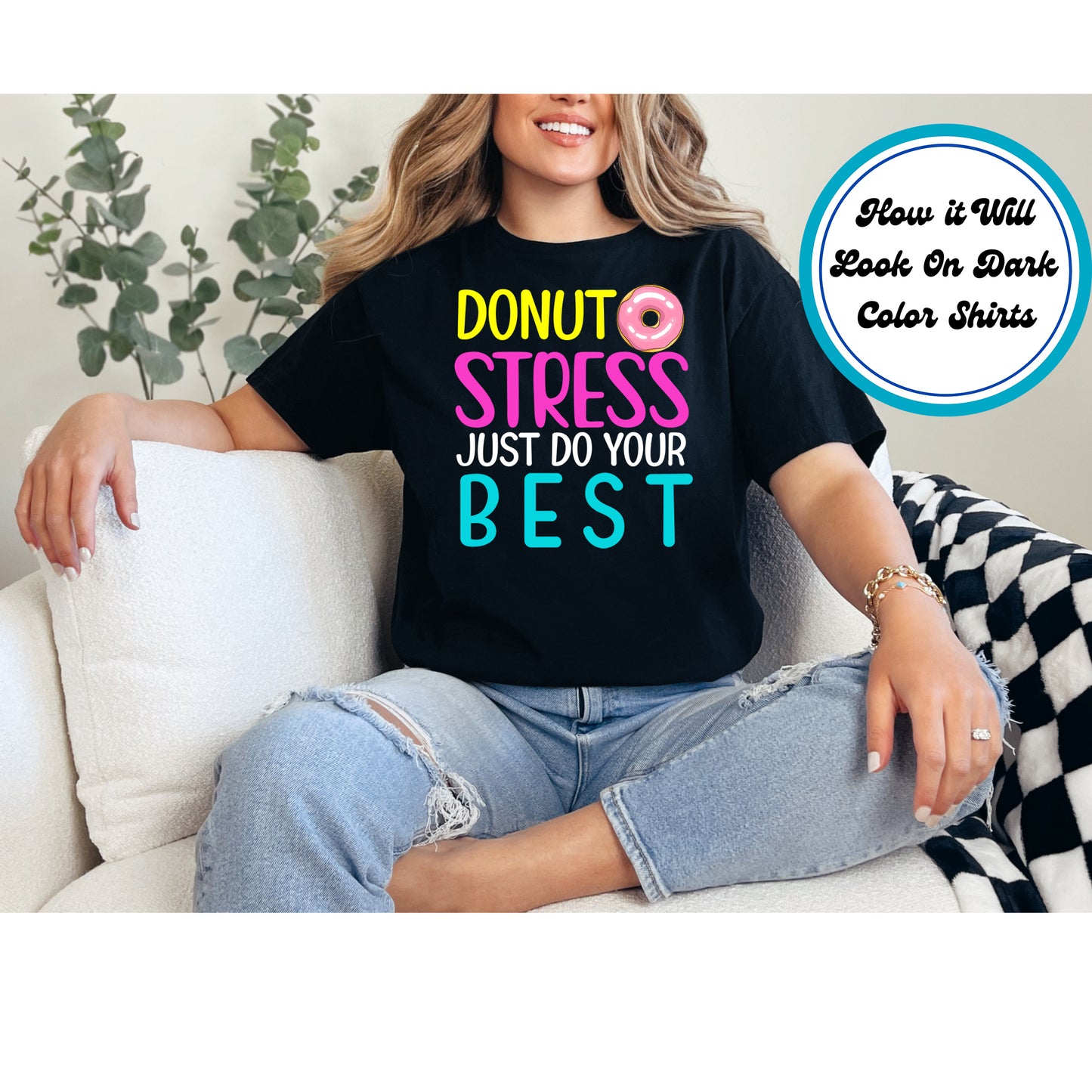 Testing DTF Transfer Iron On Heat Transfer - Ready to Press, Donut Stress Do Your Best DTF Transfer | Ready to Press | Testing Design 5327