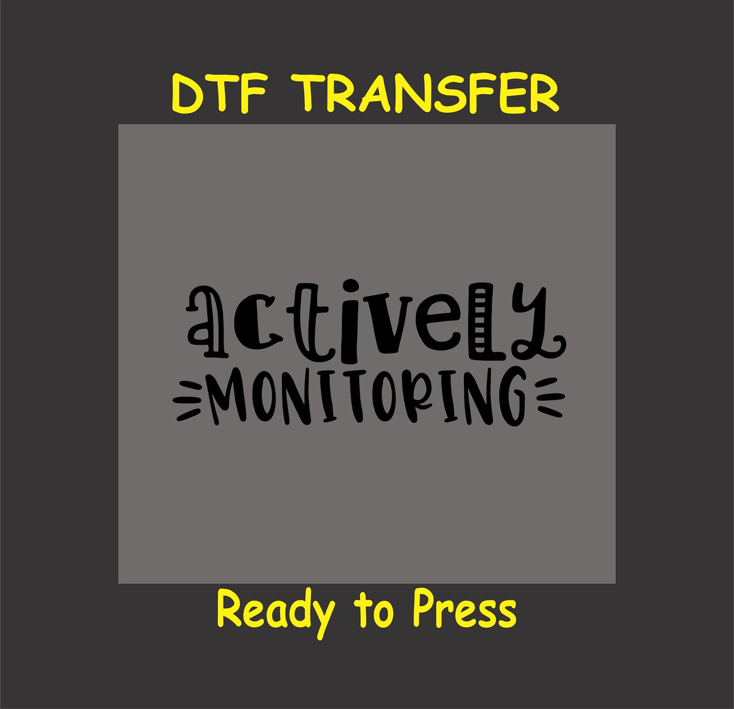 Actively Monitoring DTF transfer in a playful handwritten font.