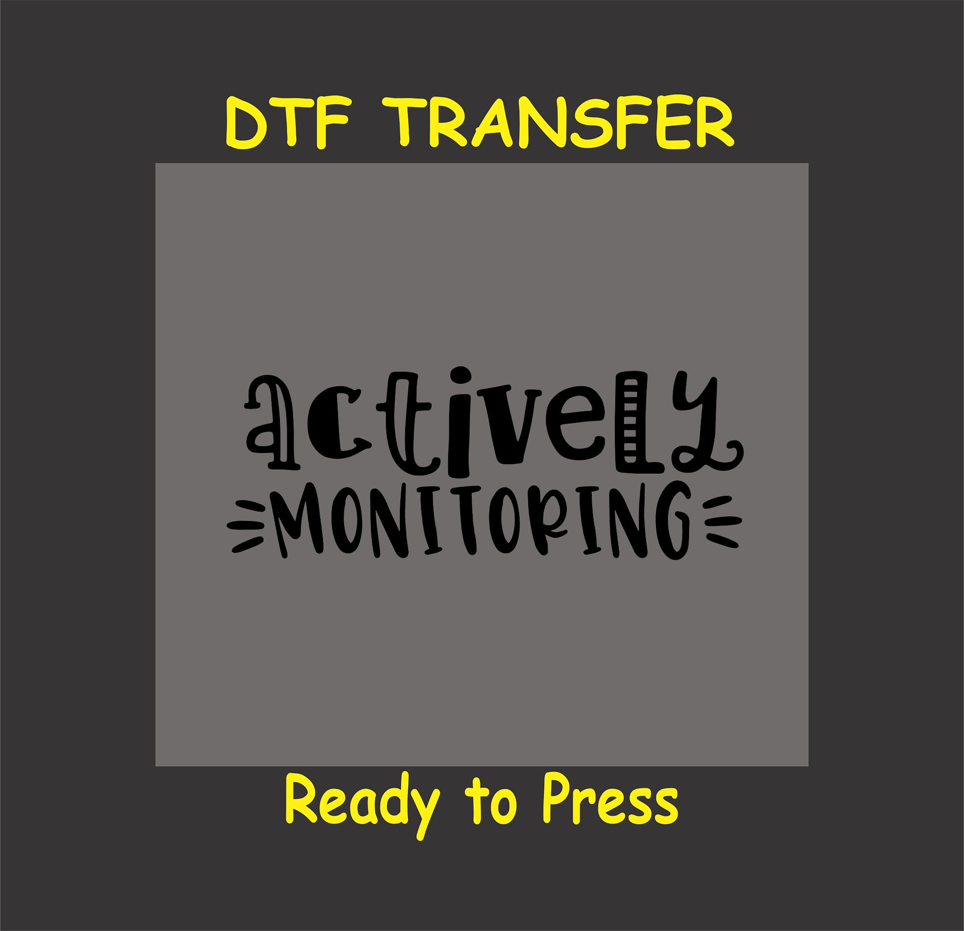 Actively Monitoring DTF transfer in a playful handwritten font.