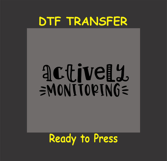 Actively Monitoring DTF transfer in a playful handwritten font.