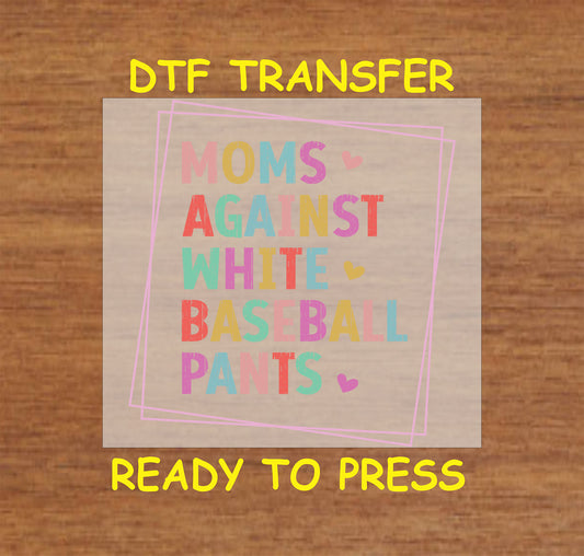 Moms Against White Baseball Pants DTF transfer with colorful text and heart accents.