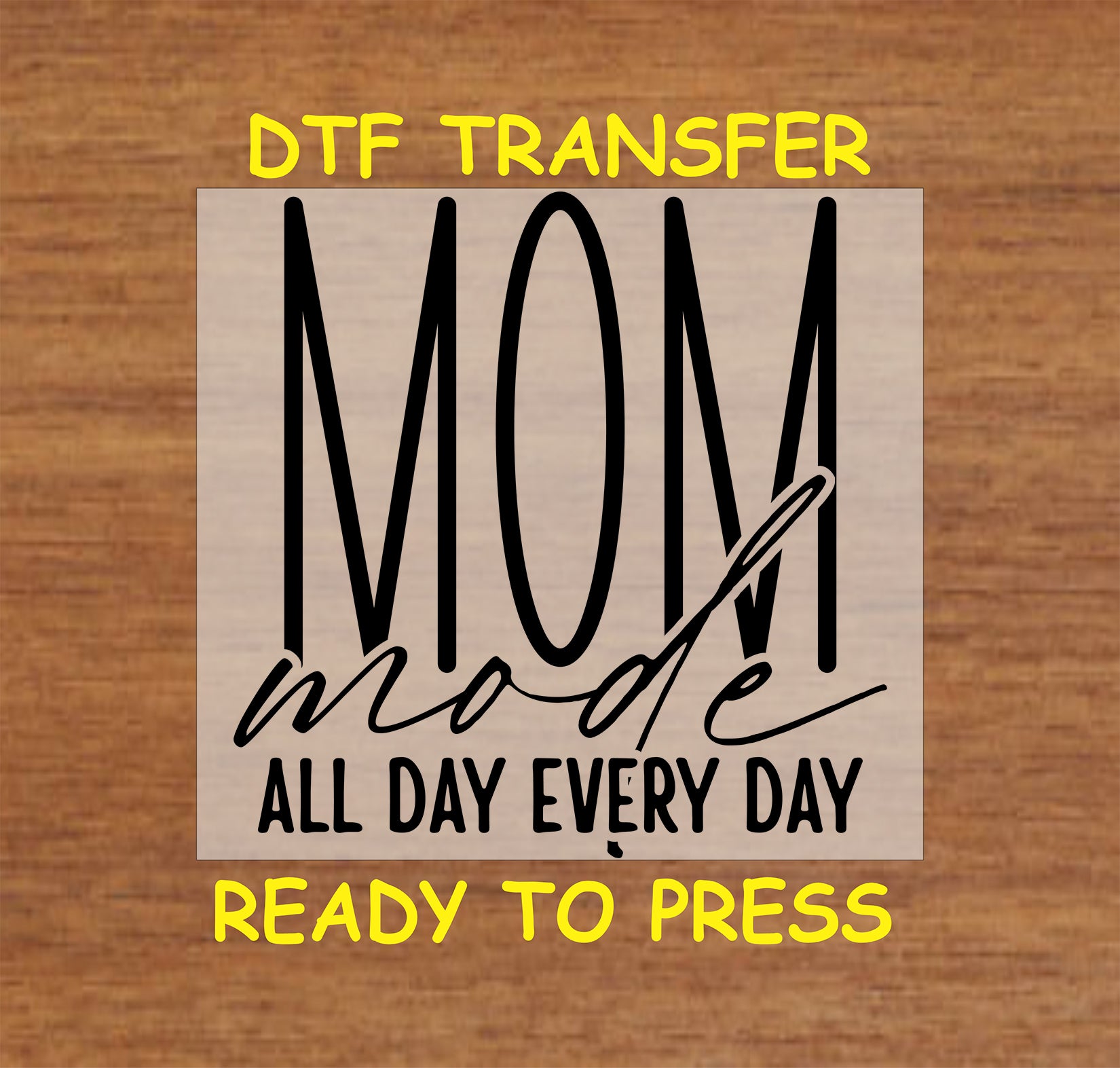 Mom Mode DTF transfer with bold text reading "Mom Mode – All Day Every Day."