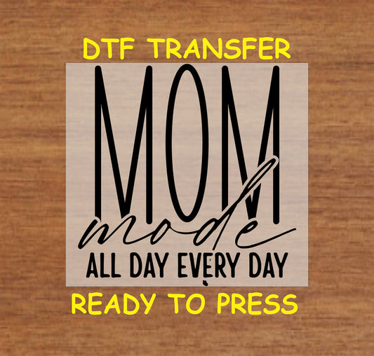 Mom Mode DTF transfer with bold text reading "Mom Mode – All Day Every Day."