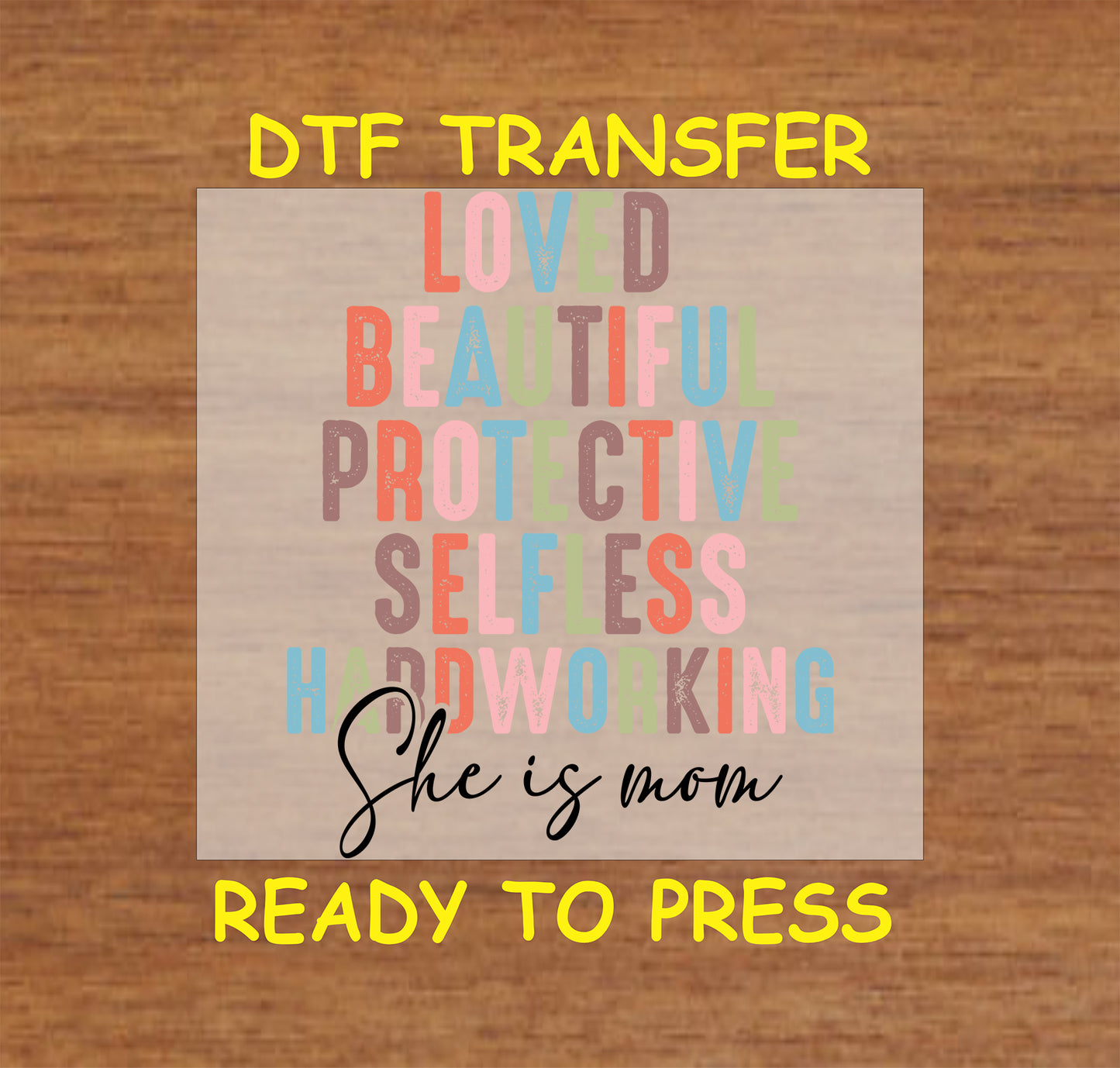 She Is Mom DTF transfer with colorful word art including loved, protective, and hardworking.