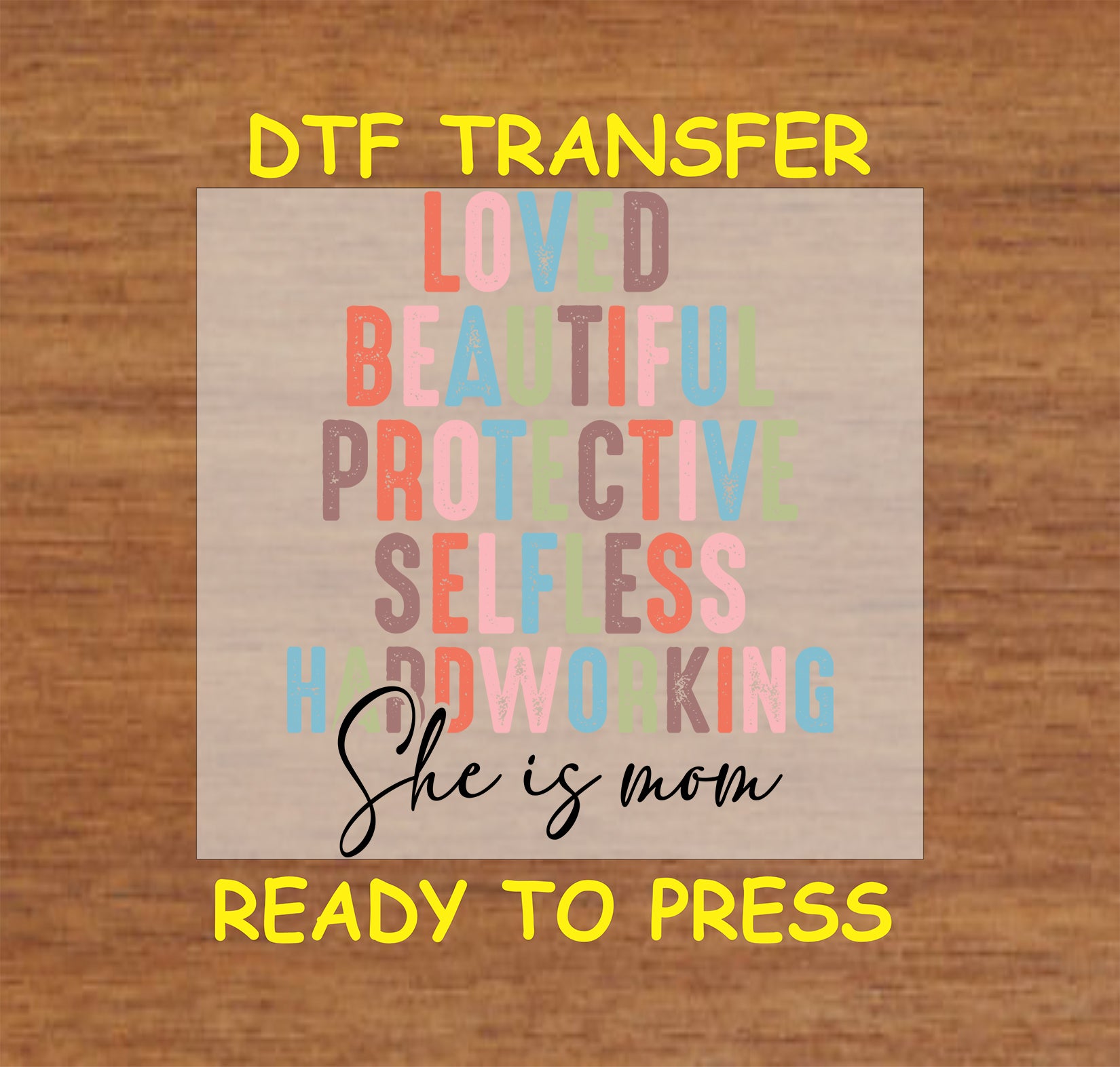 She Is Mom DTF transfer with colorful word art including loved, protective, and hardworking.