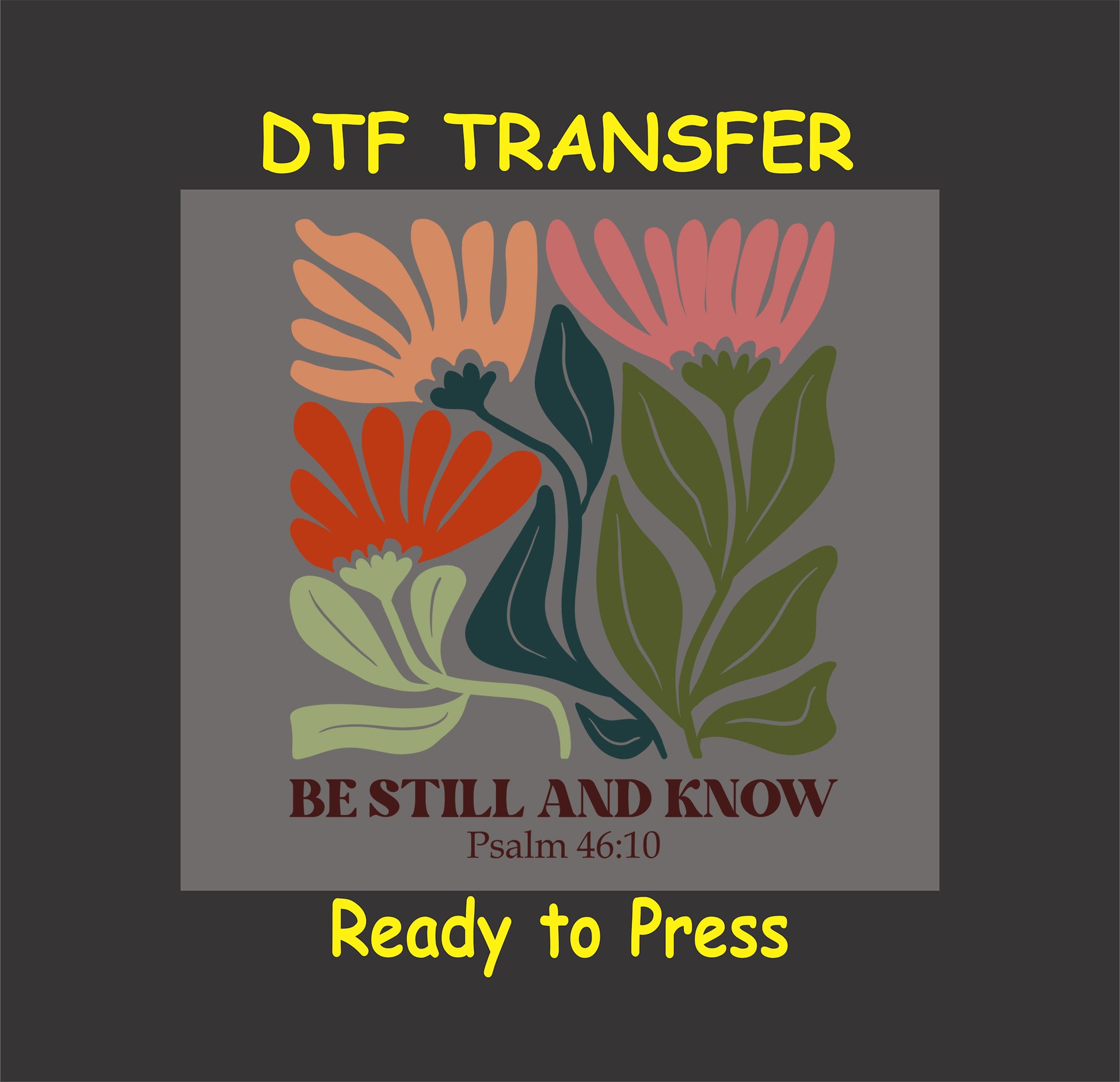 Be Still and Know DTF transfer with floral design and Psalm 46:10 scripture.