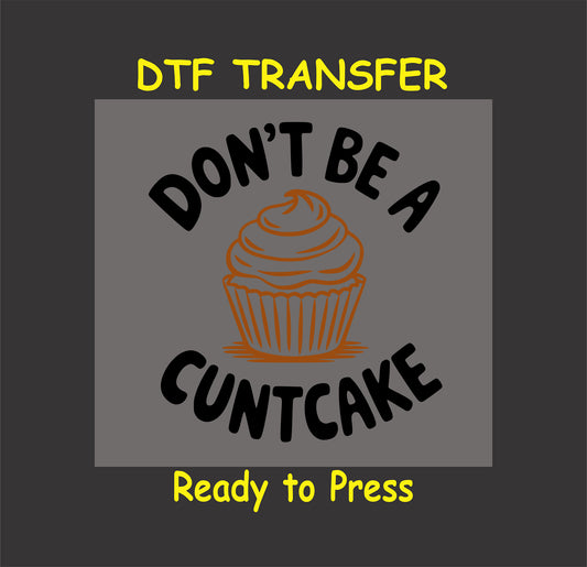 Funny cupcake DTF transfer with a frosted cupcake and the phrase "Don't Be A."