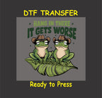 Funny DTF Transfer Iron On Heat Transfer - Ready to Press, Hang in There, It Gets Worse DTF Transfer 5456