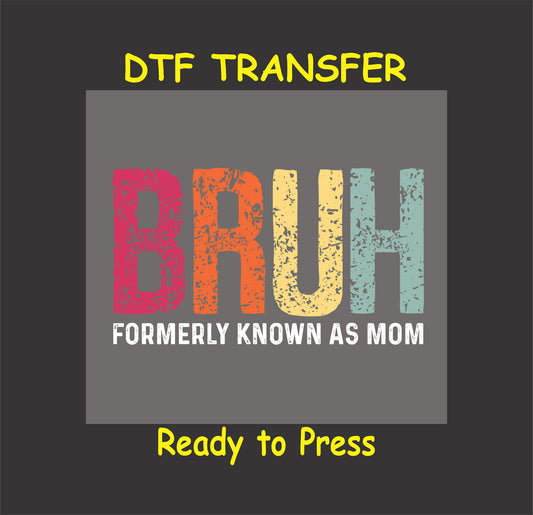 Funny mom DTF transfer with "Bruh, Formerly Known as Mom" in bold, distressed text.