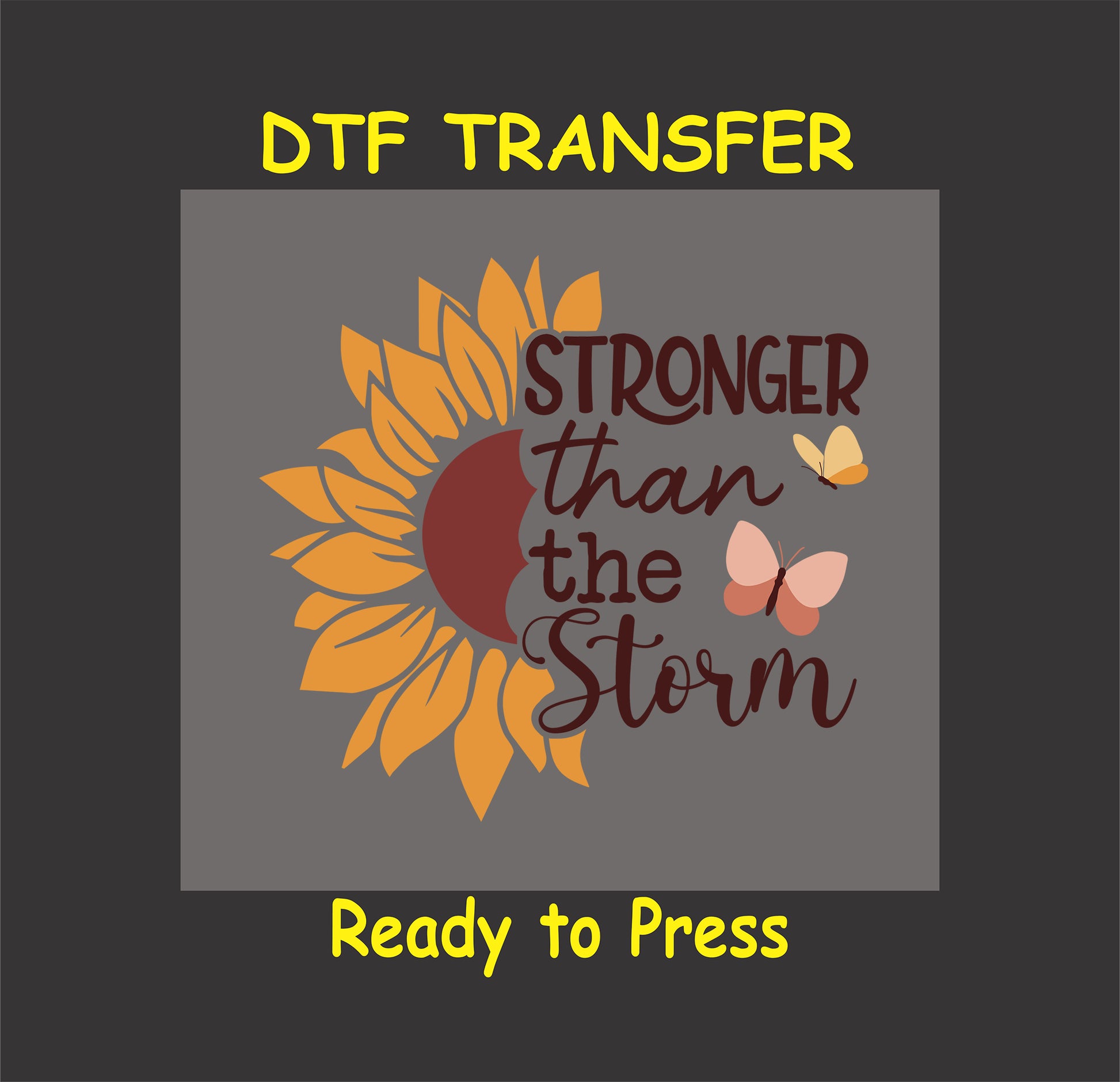 Inspirational sunflower DTF transfer with "Stronger Than the Storm" text and butterfly accents.