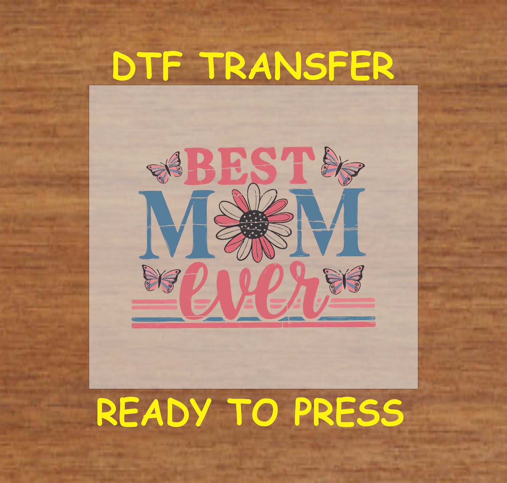 Best Mom Ever DTF transfer with a daisy, butterflies, and vintage distressed text in pink and blue.
