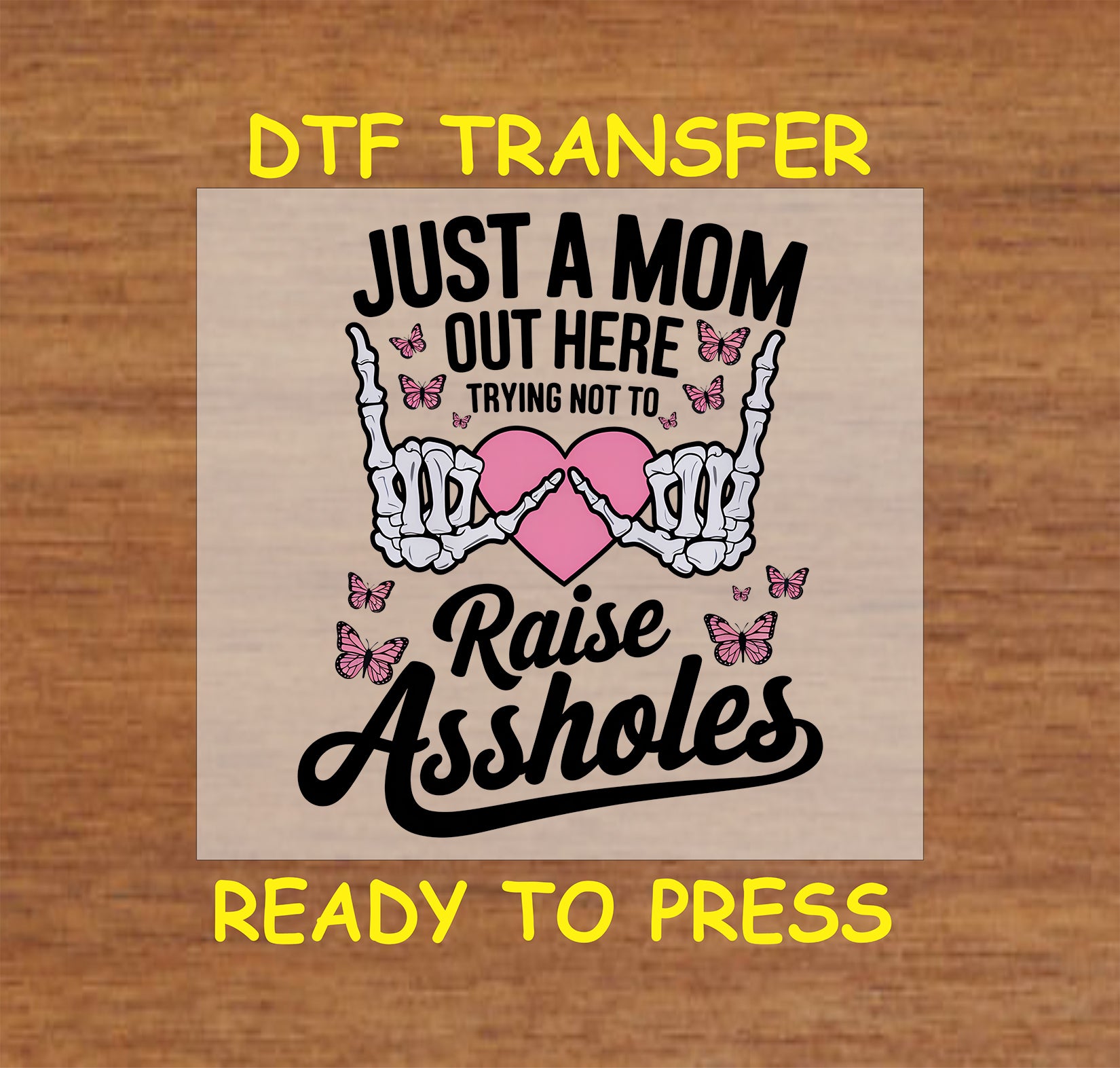 Funny mom DTF transfer with skeleton hands making a heart, butterflies, and bold text.