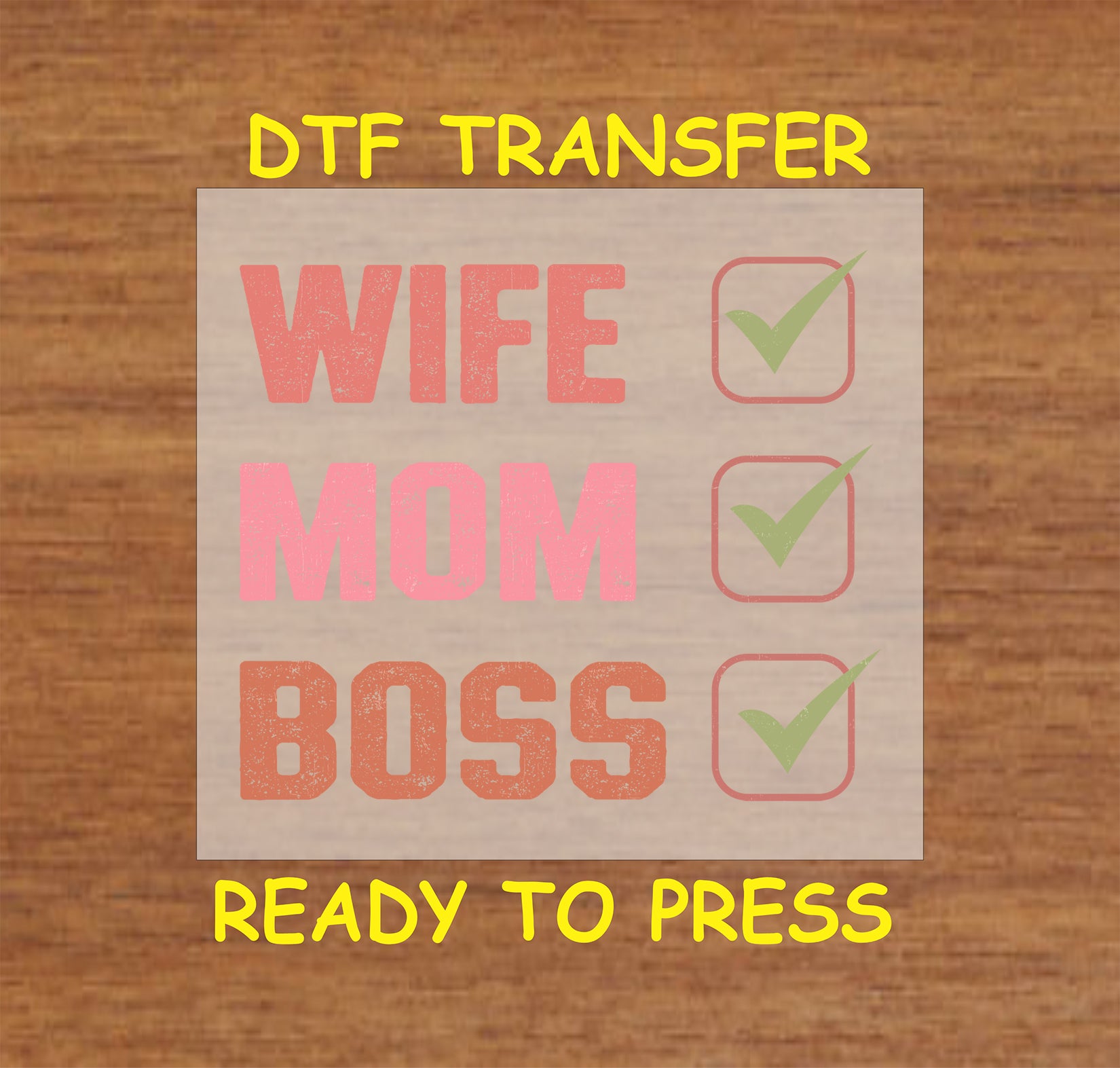 "Wife, Mom, Boss" DTF transfer with checkmark boxes in a distressed-style font.