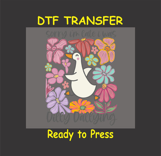 Funny duck DTF transfer with floral design and "Sorry I’m Late, I Was Dilly Dallying" text.