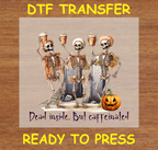 Dead Inside, But Caffeinated - Halloween DTF Transfer Iron On Heat Transfer - Ready to Press 565
