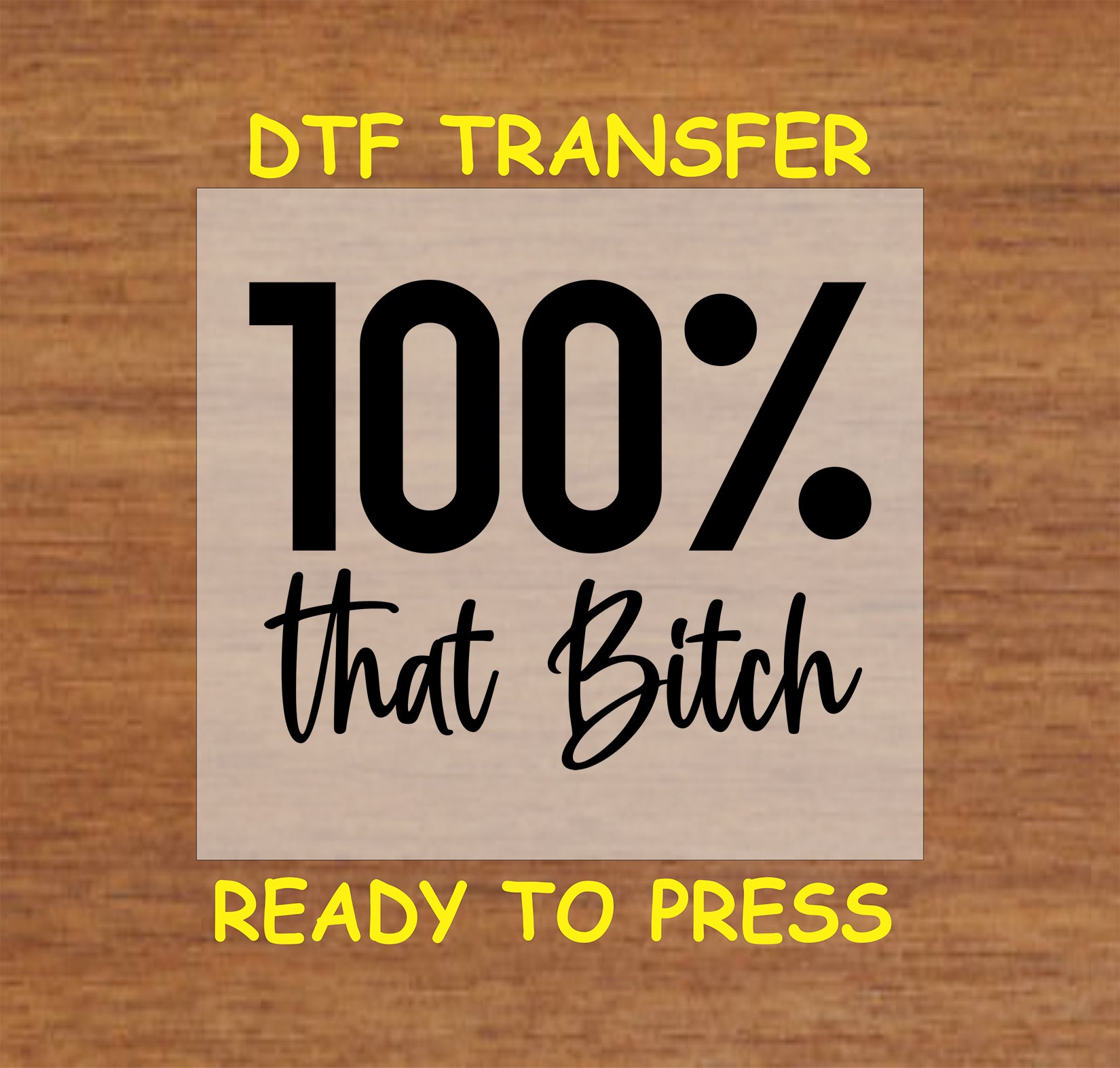 100% That DTF transfer with bold black text for heat pressing.
