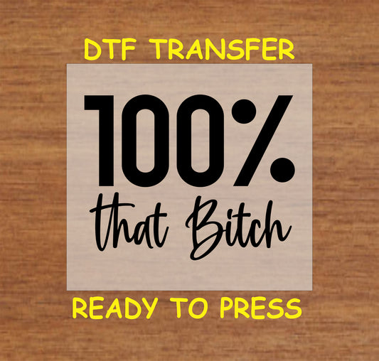 100% That DTF transfer with bold black text for heat pressing.
