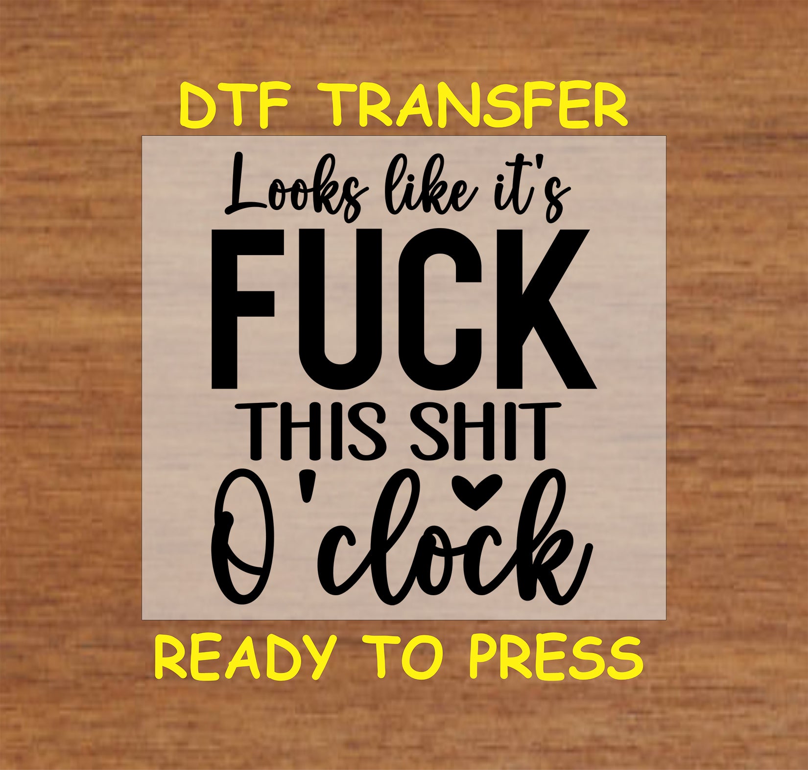 F*** This Sh*t O'Clock DTF transfer with bold black text for heat pressing.