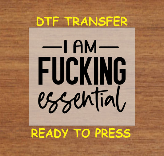 Funny DTF Transfer Iron On Heat Transfer - Ready to Press, I Am Essential DTF Transfer 5686