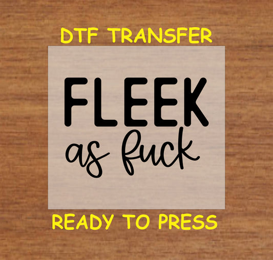 Fleek as F*** DTF transfer with bold black text for heat pressing.