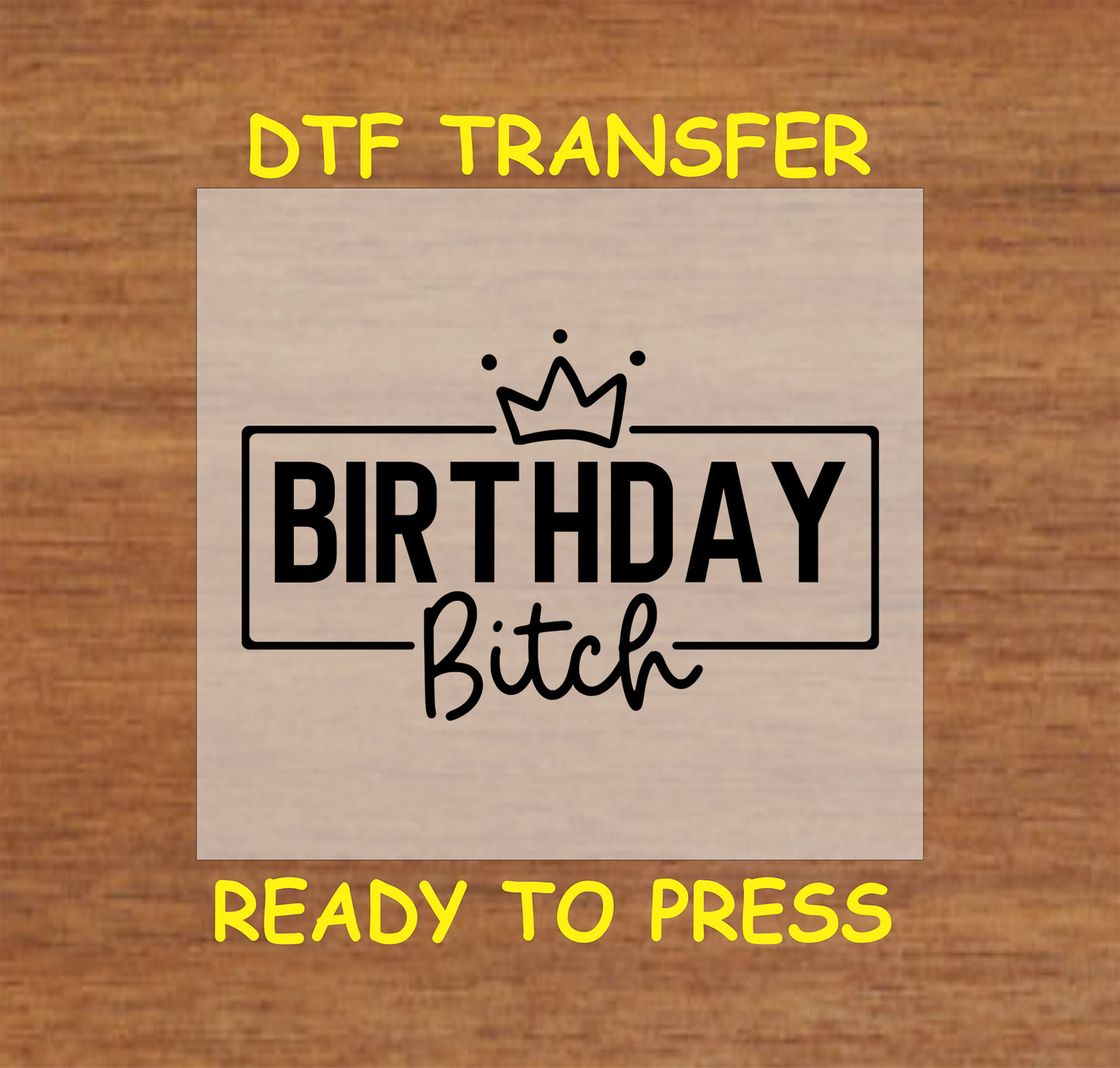 Birthday B***h DTF transfer with bold black text, a crown accent, and a framed design for heat pressing.