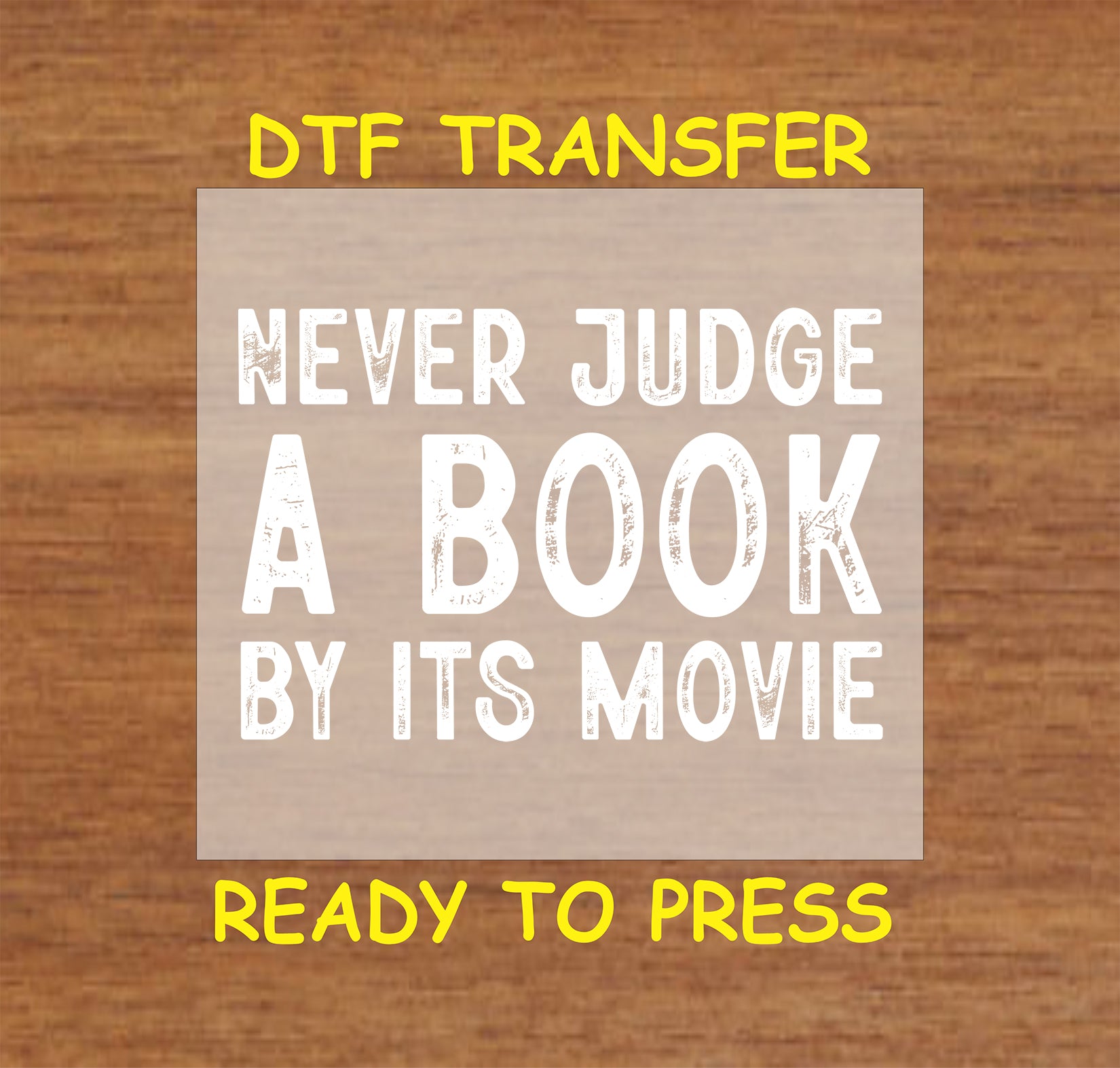 Never Judge a Book by Its Movie DTF transfer with bold distressed lettering for heat pressing.