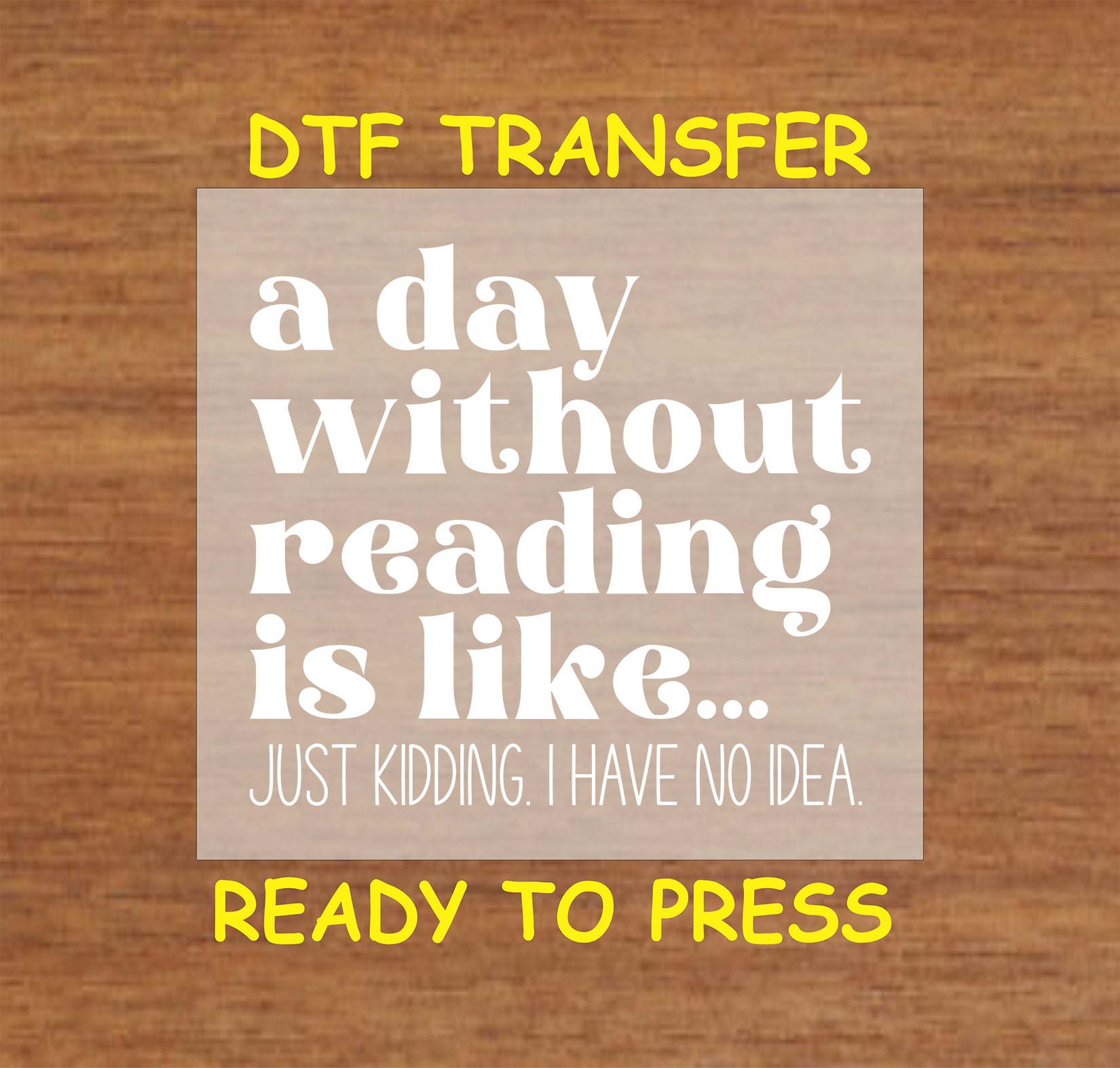 "A Day Without Reading… Just Kidding" text design for book lovers.
