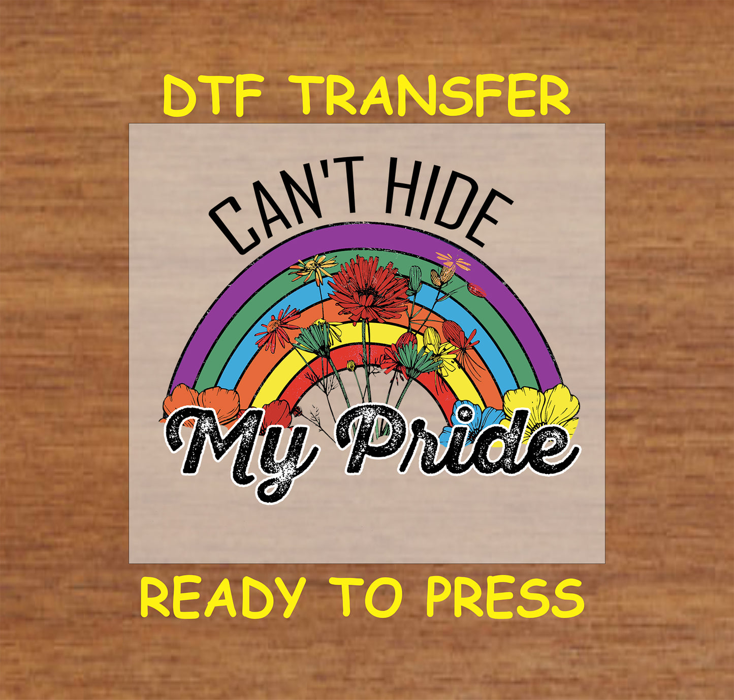 Can't Hide My Pride DTF transfer with a floral rainbow design and bold lettering.