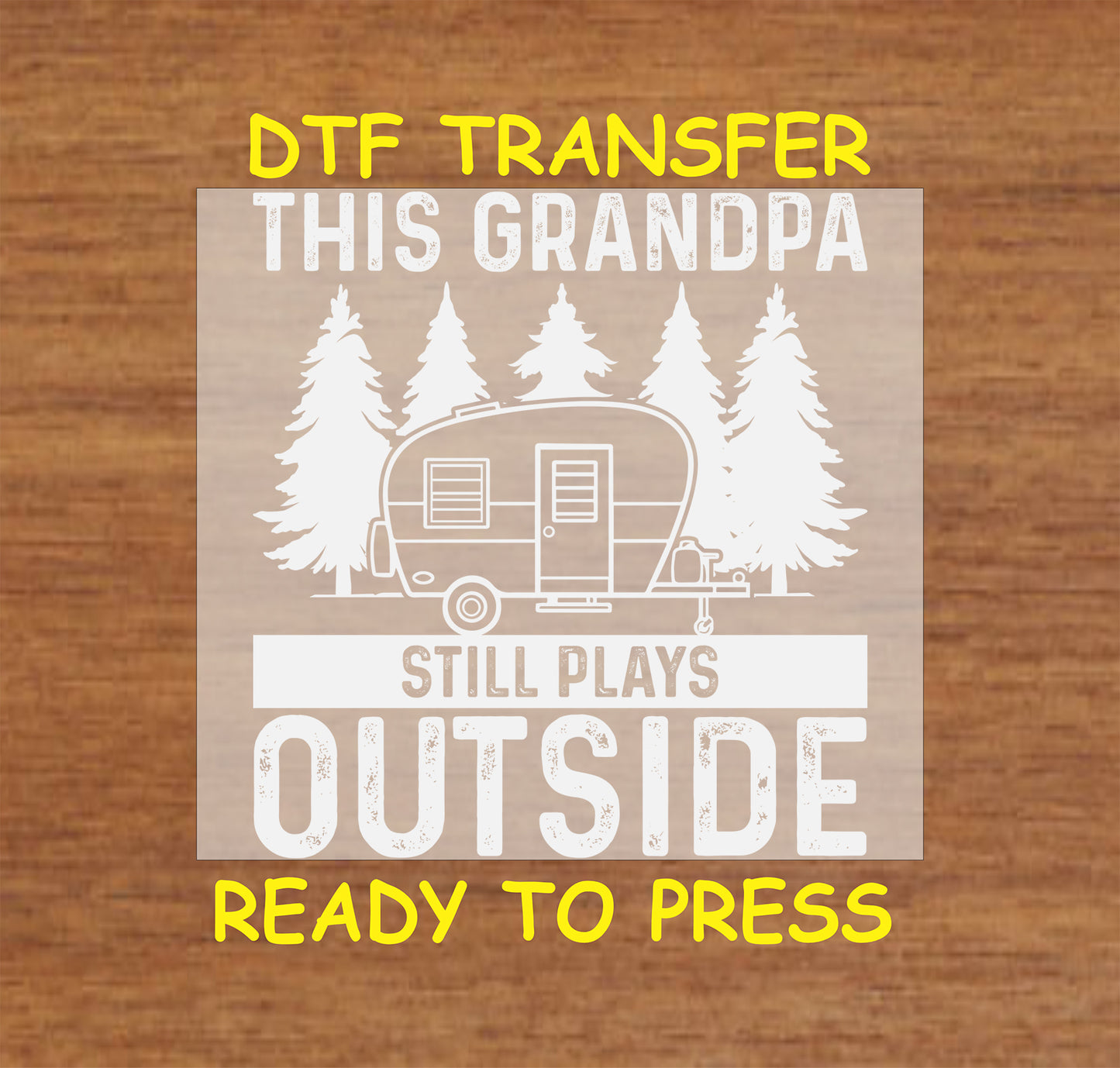 This Grandpa Still Plays Outside DTF transfer with a camper and pine trees.