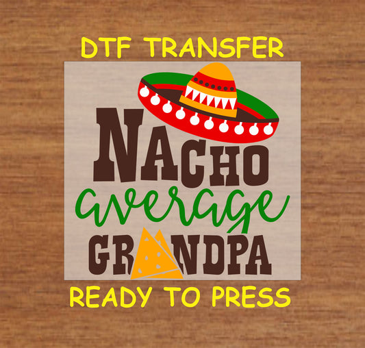 Nacho Average Grandpa DTF transfer with a sombrero, nacho chip, and fun text.