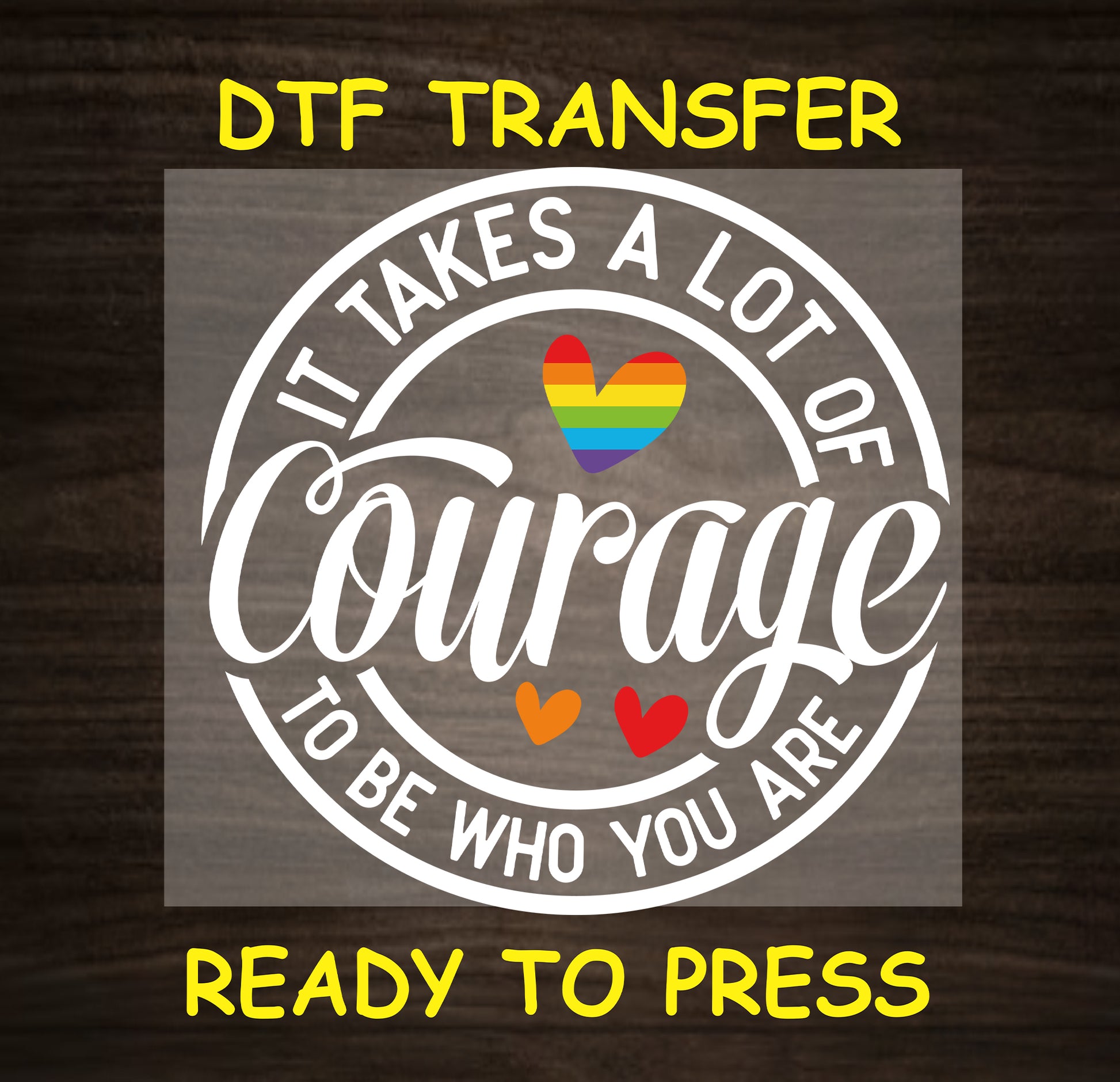 "It takes a lot of courage" DTF transfer featuring rainbow hearts, ready to press for Pride.