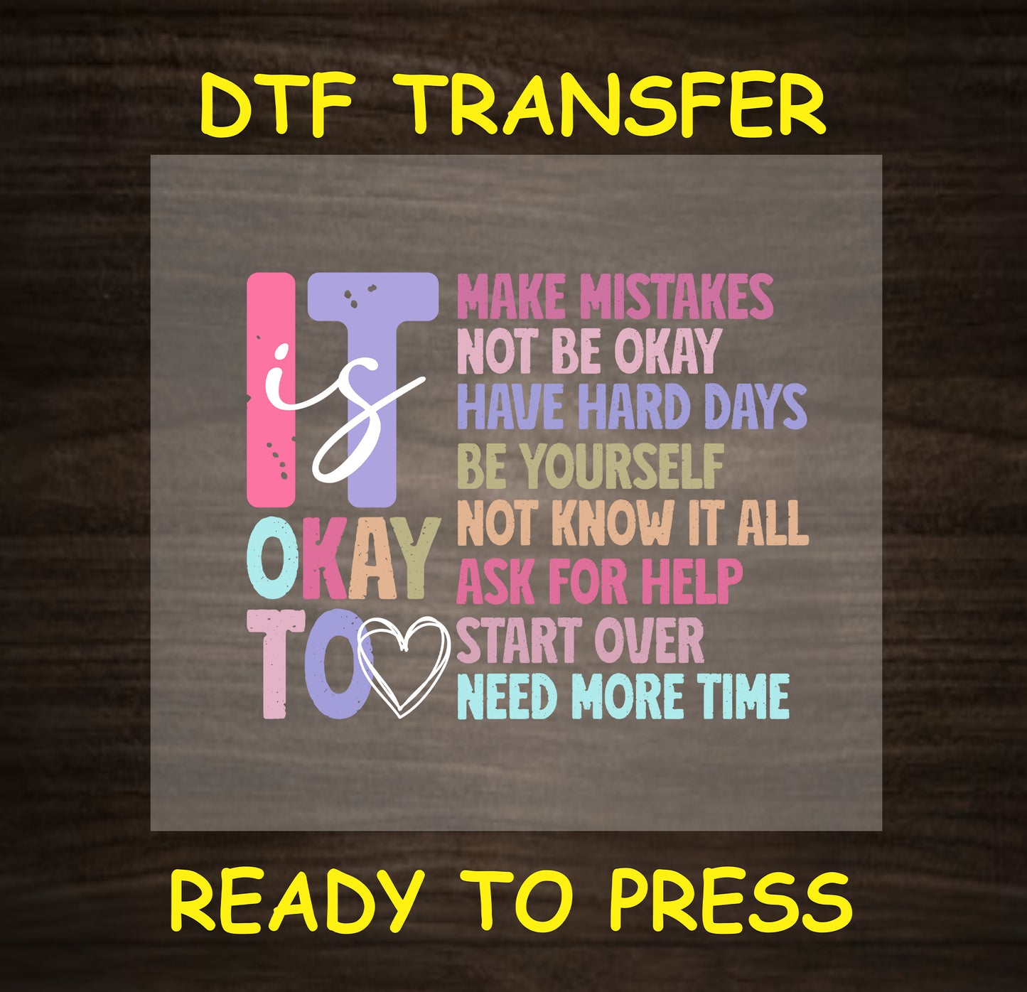 "It's okay to" DTF transfer with motivational phrases promoting mental health awareness and self-compassion, ready to press.