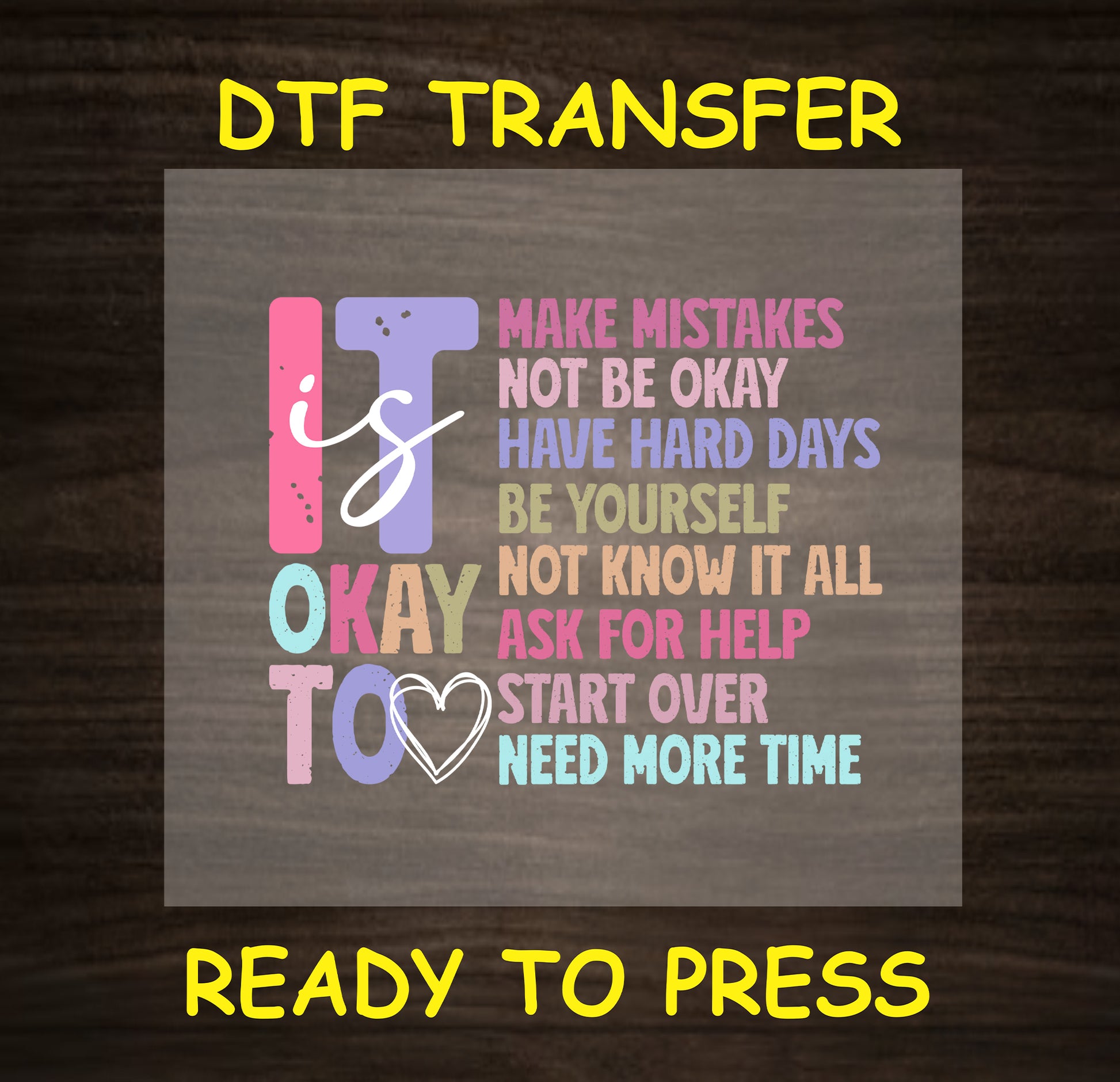 "It's okay to" DTF transfer with motivational phrases promoting mental health awareness and self-compassion, ready to press.