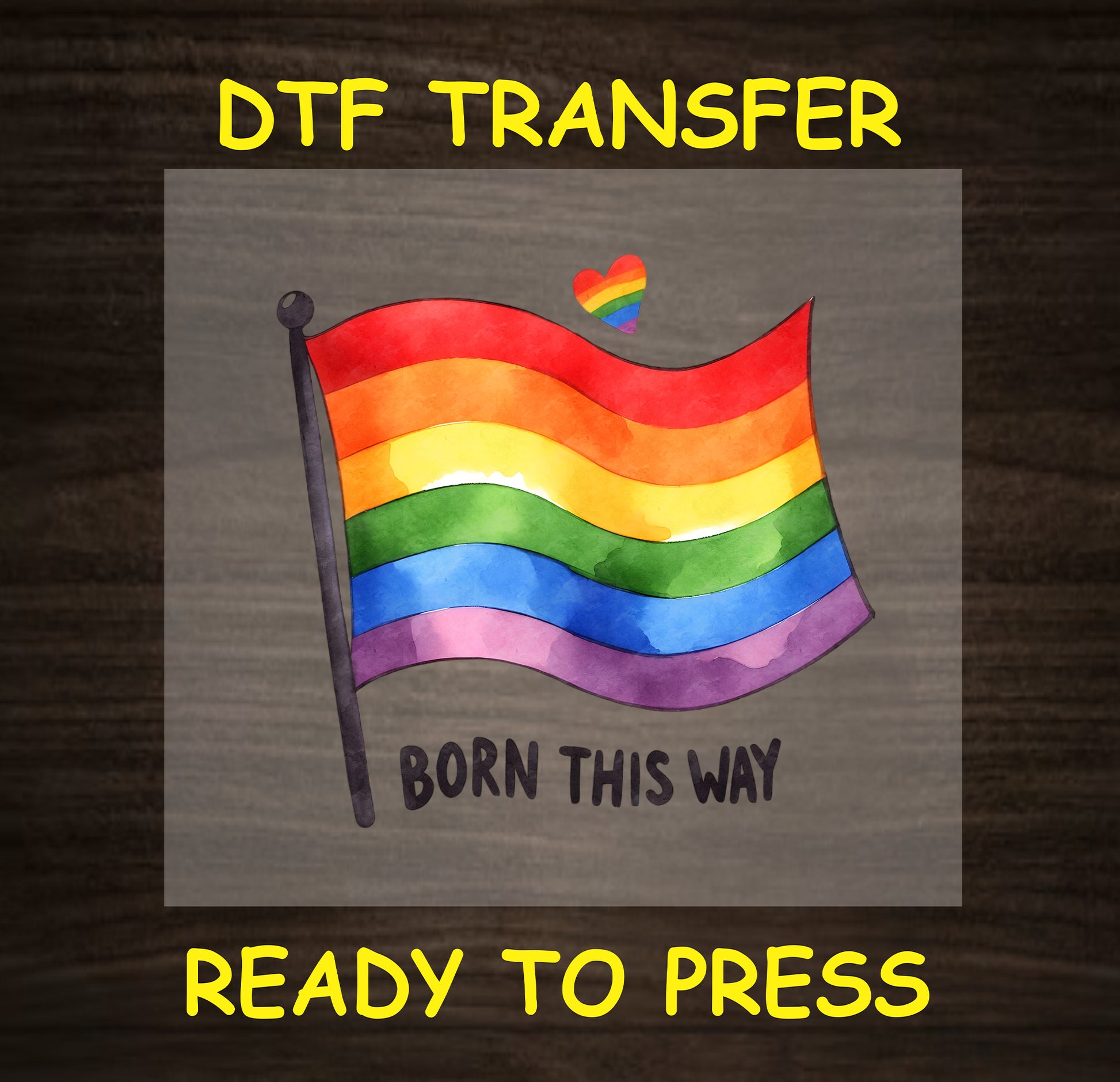 Watercolor rainbow flag with the text "Born This Way" below, accompanied by a rainbow heart, ready to press.