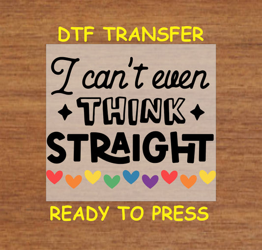 "I Can't Even Think Straight" DTF transfer design with rainbow hearts, ready to press onto apparel.