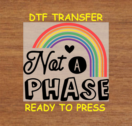 "Not A Phase" DTF transfer design with rainbow and heart, ready to press onto apparel.
