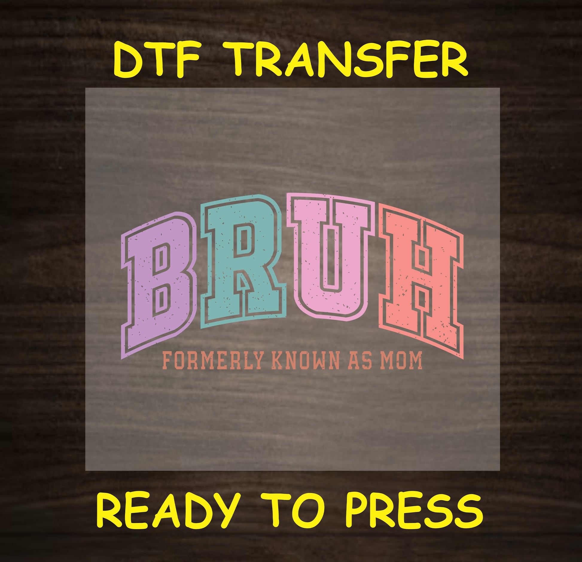 "Bruh Formerly Known As Mom" humorous DTF transfer design in pastel colors.