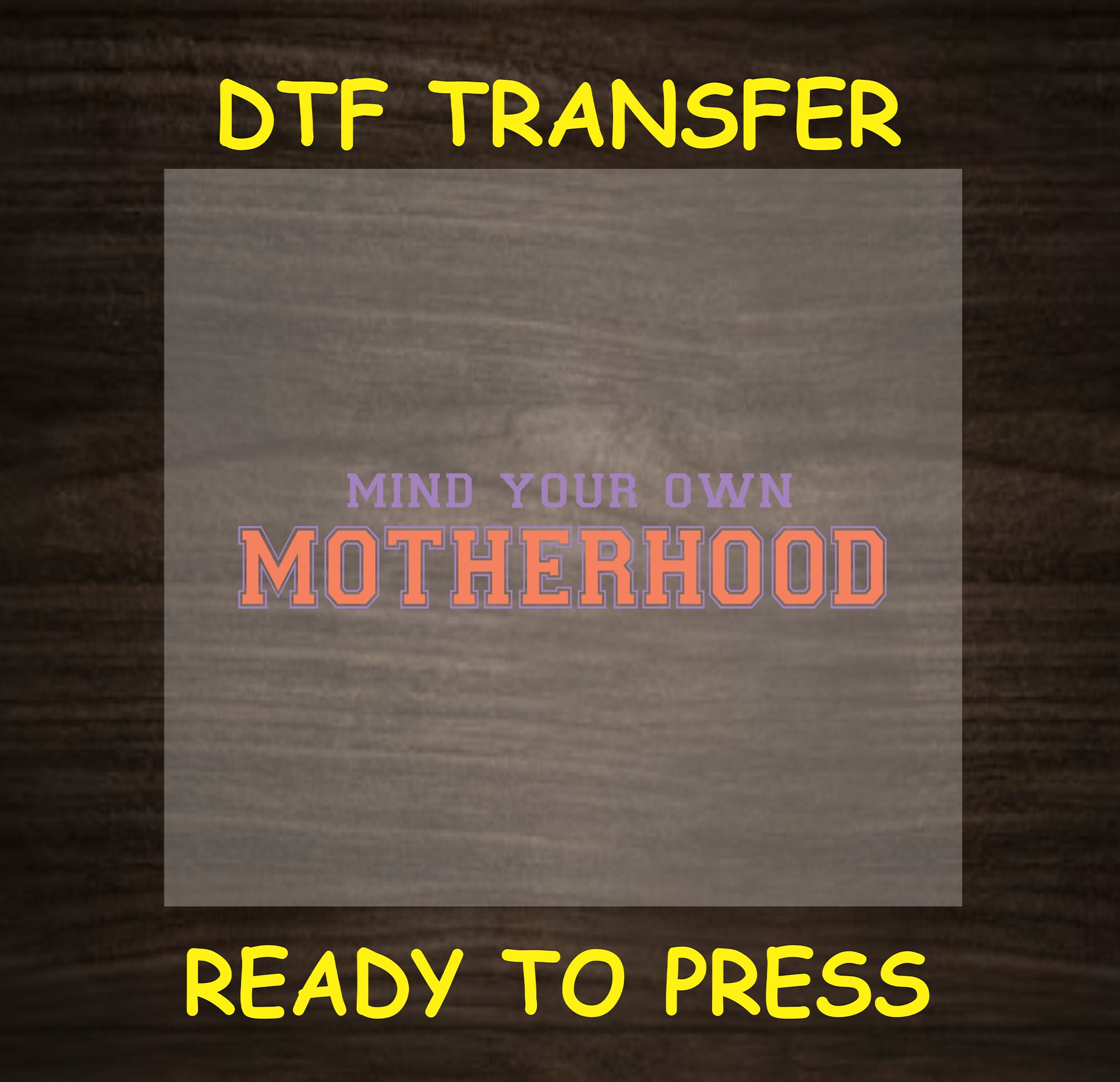 "Mind Your Own Motherhood" DTF transfer with bold typography, perfect for a fun, empowering mom shirt.