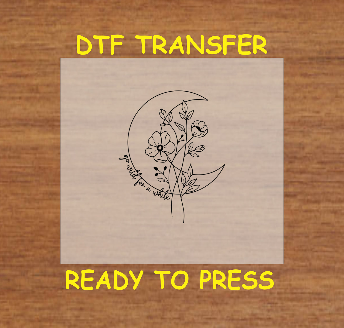 Crescent moon with flowers DTF transfer design, featuring the phrase "Go Wild for a While."