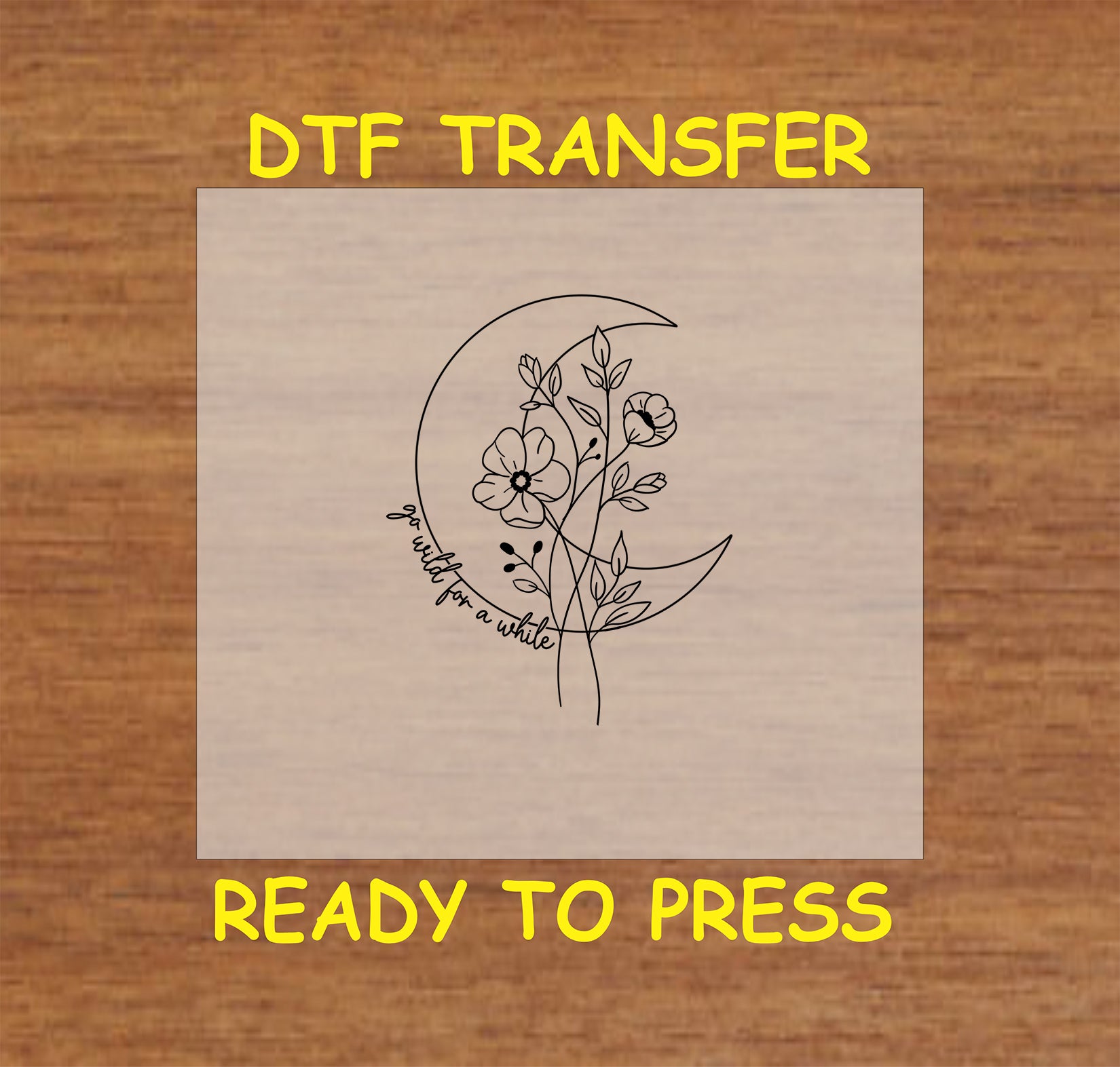 Crescent moon with flowers DTF transfer design, featuring the phrase "Go Wild for a While."