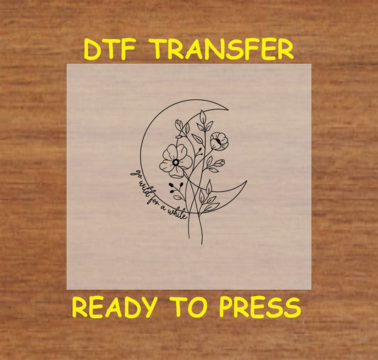 Crescent moon with flowers DTF transfer design, featuring the phrase "Go Wild for a While."