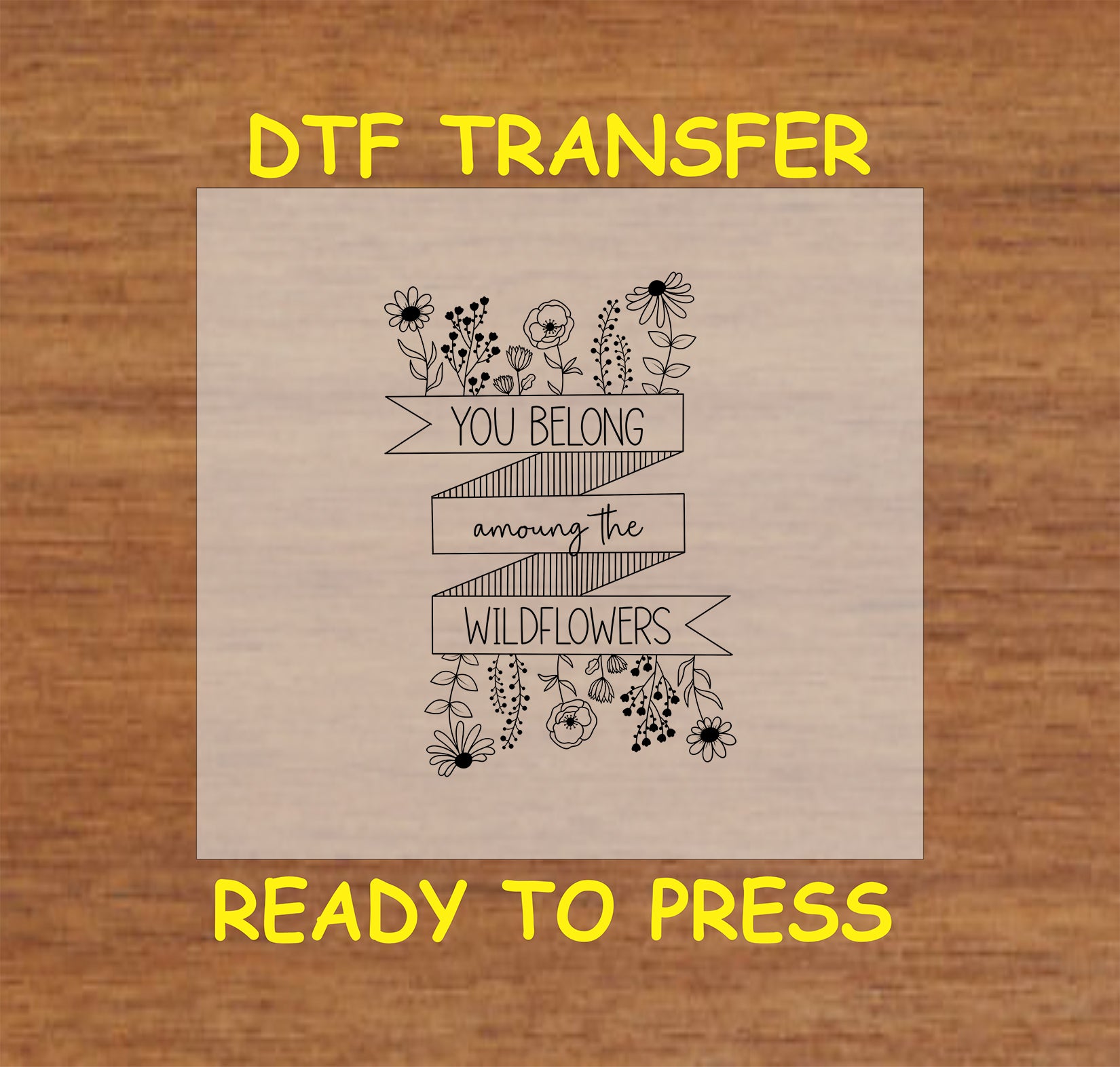 Wildflower and banner DTF transfer design with "You Belong Among the Wildflowers" text.