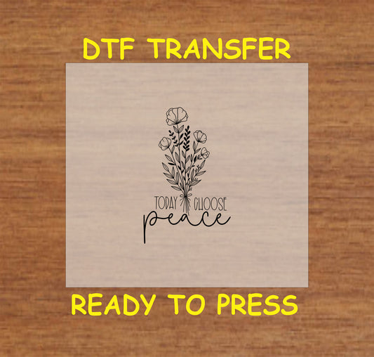 Floral design with the phrase "Today Choose Peace" in a DTF transfer.