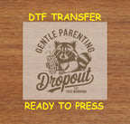 Funny DTF Transfer Iron On Heat Transfer - Ready to Press, Gentle Parenting Dropout DTF Transfer 5891