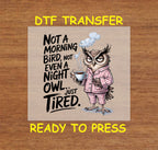 Funny DTF Transfer Iron On Heat Transfer - Ready to Press, Just Tired Owl DTF Transfer 5893