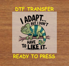 Funny DTF Transfer Iron On Heat Transfer - Ready to Press, I Adapt But Don’t Like It DTF Transfer 5895
