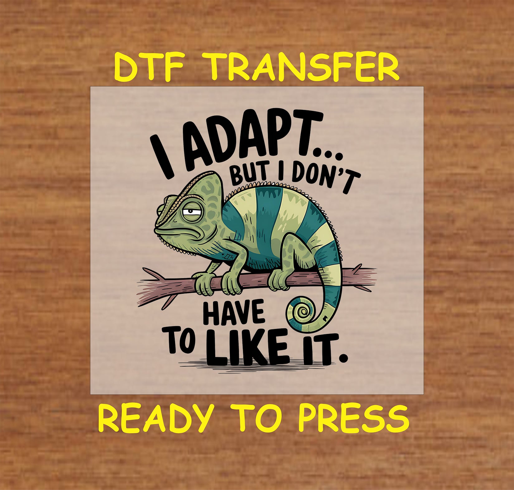 Grumpy chameleon on branch with text “I Adapt But I Don’t Have to Like It”
