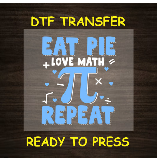 Pi Day DTF Transfer Iron On Heat Transfer - Ready to Press, Eat Pie Love Math DTF Transfer 5954